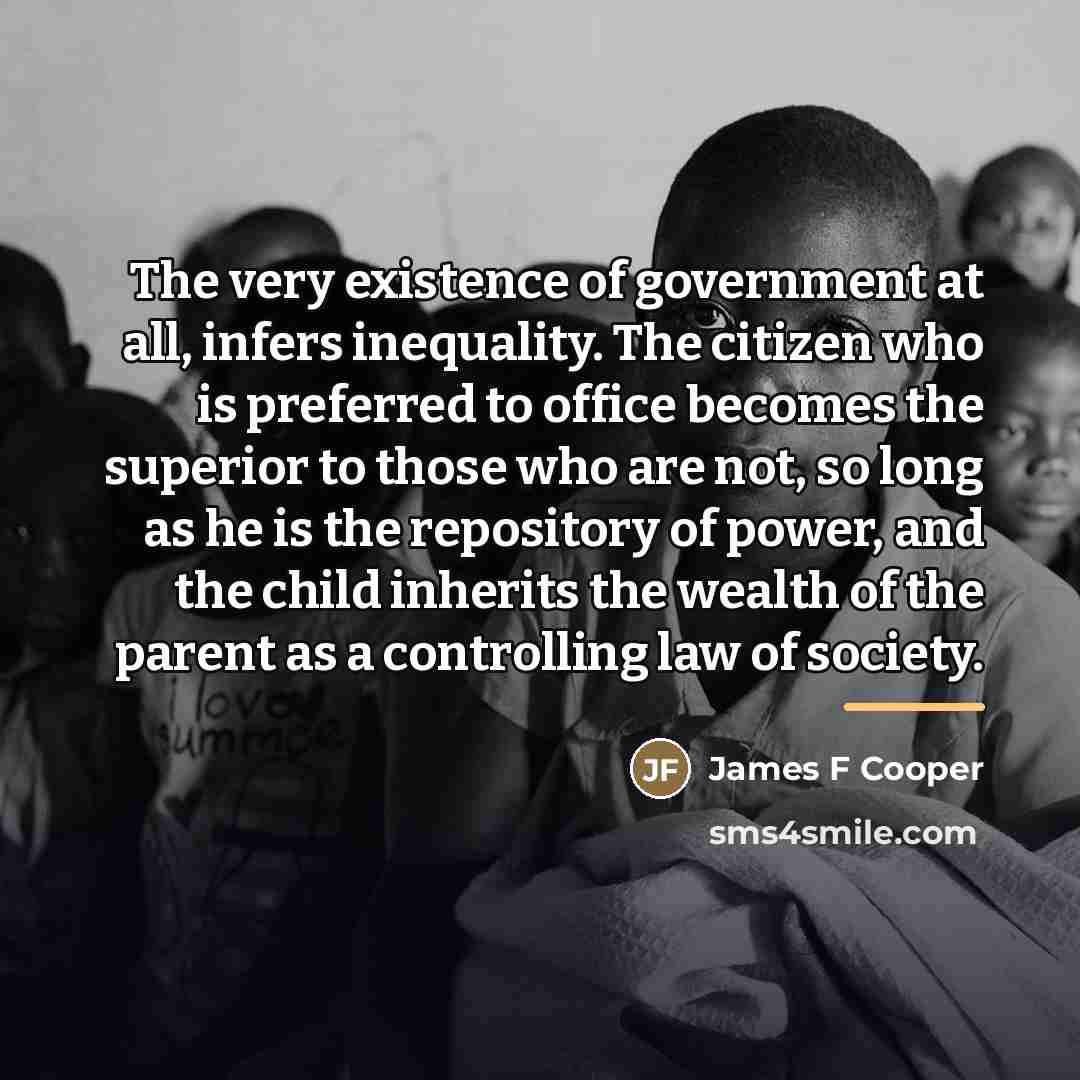 “The very existence of government at all, infers inequality. The…” quote by Anonymous