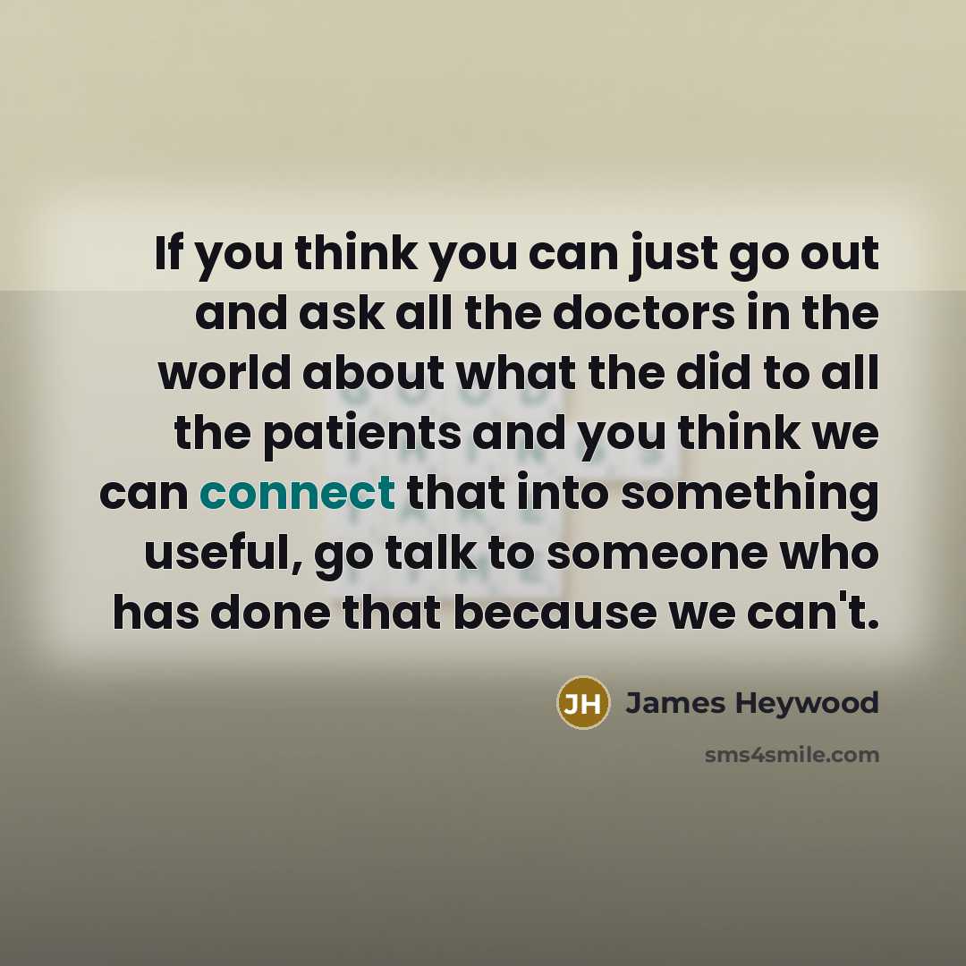 “If you think you can just go out and ask…” quote by James Heywood