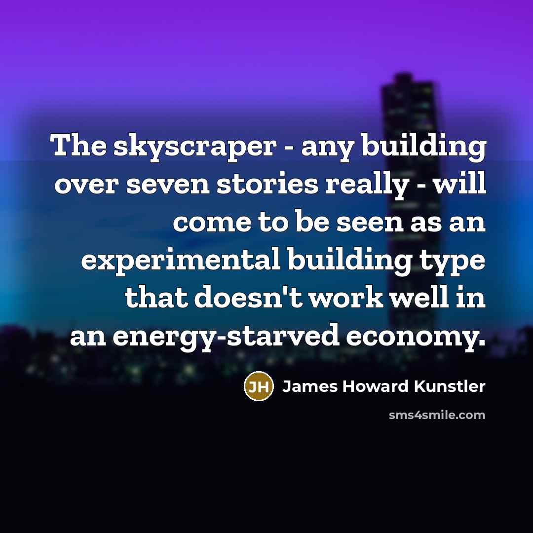 “The skyscraper - any building over seven stories really -…” quote by James Howard Kunstler