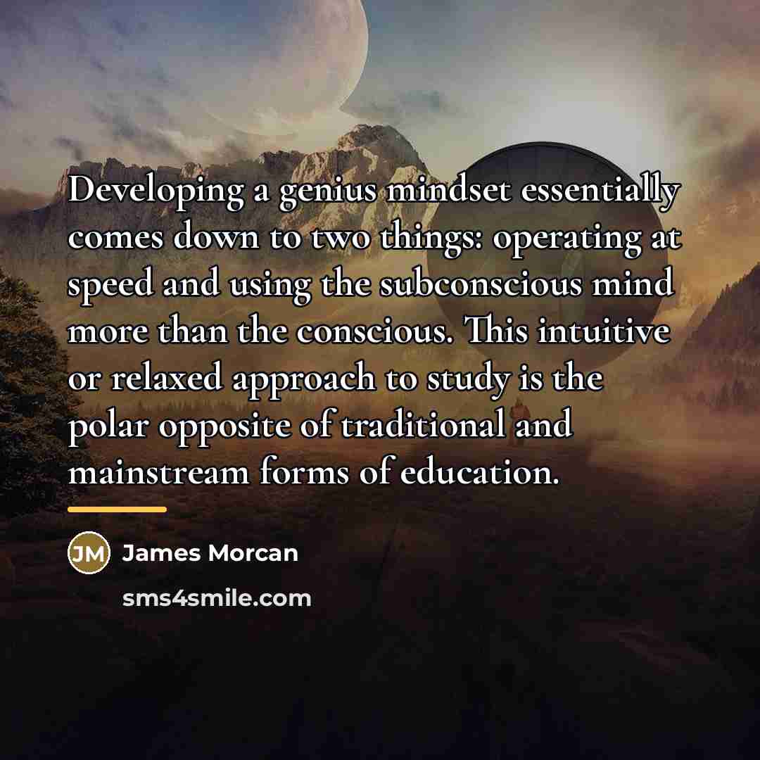 “Developing a genius mindset essentially comes down to two things:…” quote by James Morcan
