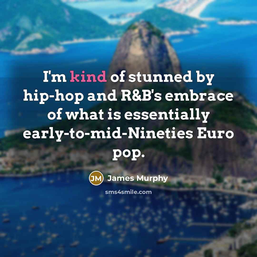 “I'm kind of stunned by hip-hop and R&B's embrace of…” quote by James Murphy
