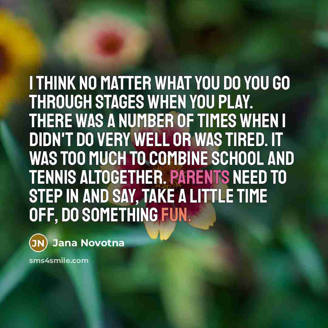 “I think no matter what you do you go through…” quote by Jana Novotna