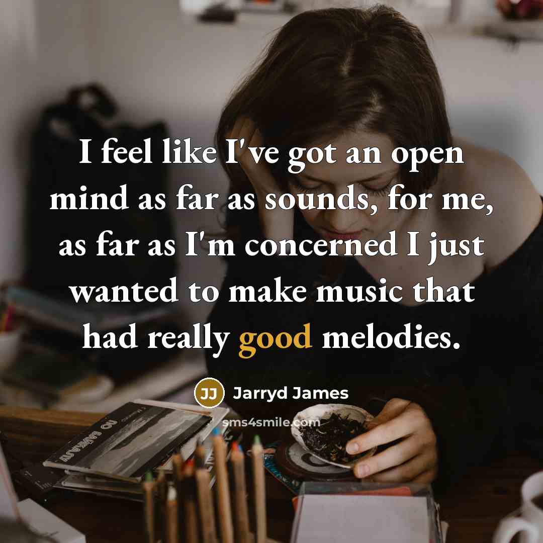 “I feel like I've got an open mind as far…” quote by Jarryd James