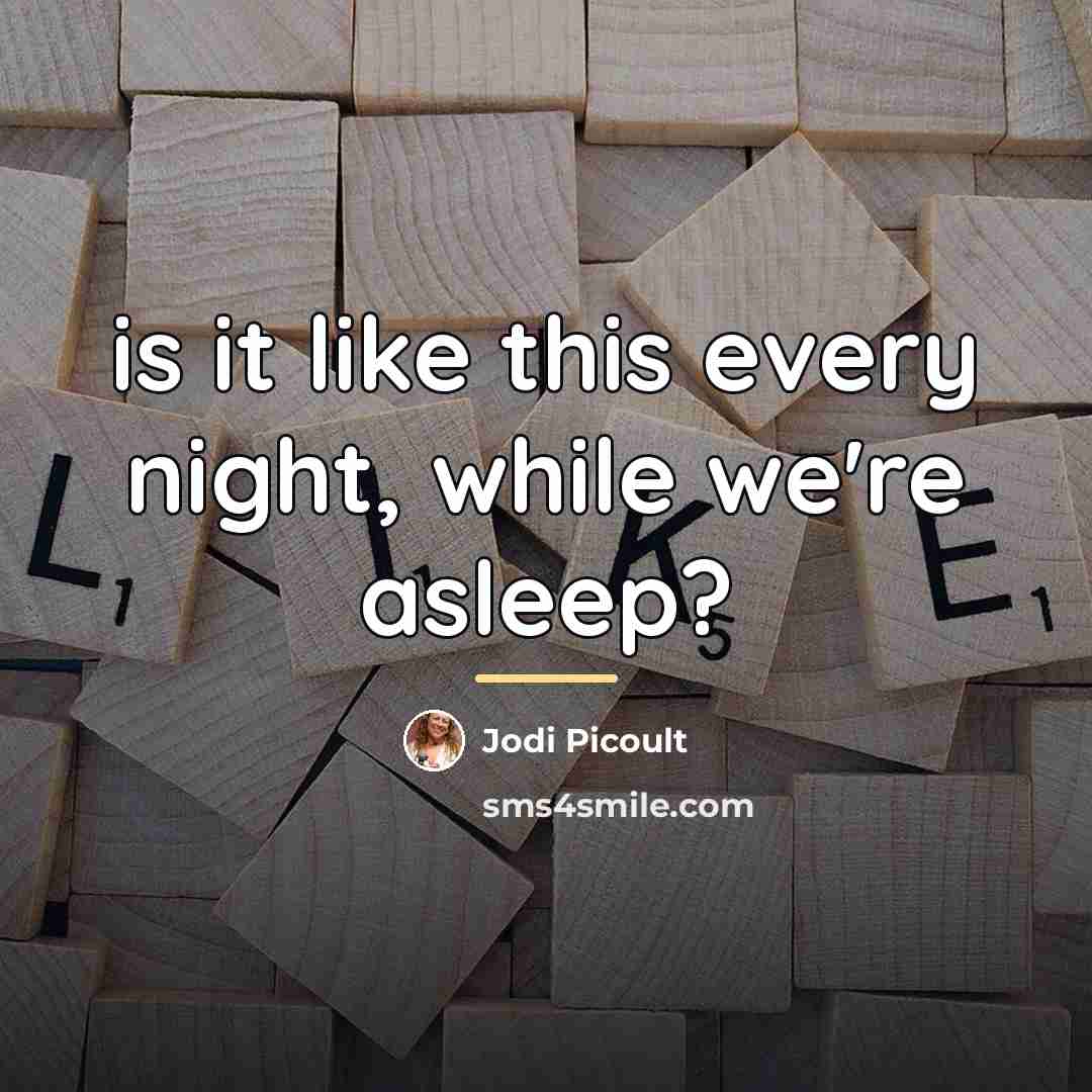 “is it like this every night, while we're asleep?…” quote by Jodi Picoult