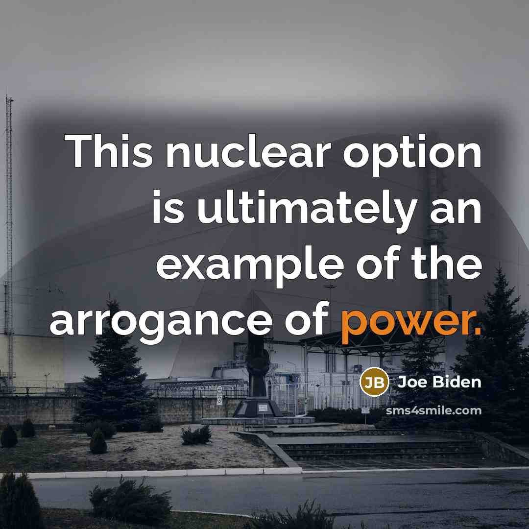 “This nuclear option is ultimately an example of the arrogance…” quote by Joe Biden