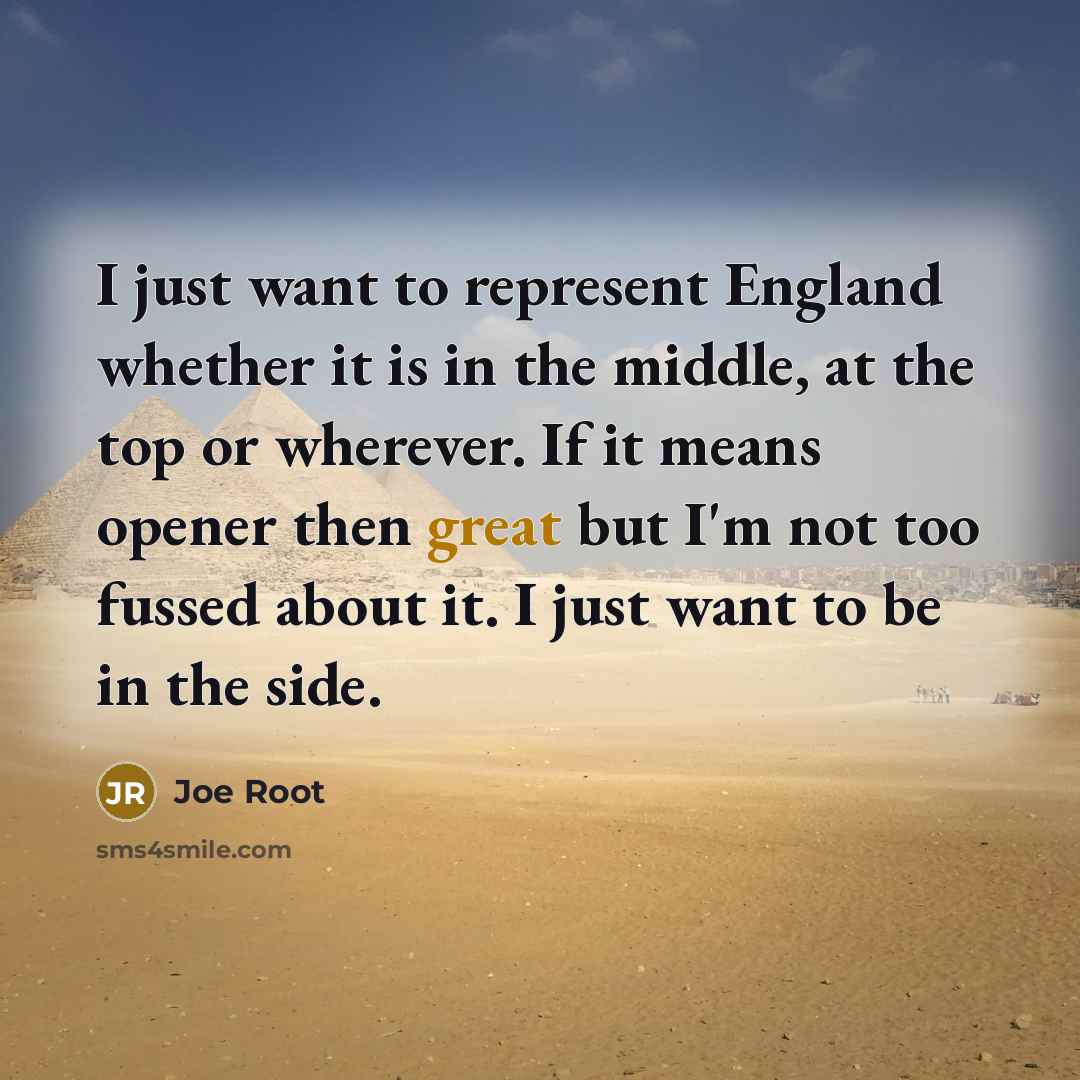 “I just want to represent England whether it is in…” quote by Joe Root
