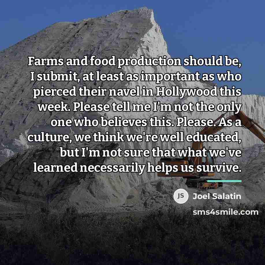 “Farms and food production should be, I submit, at least…” quote by Joel Salatin