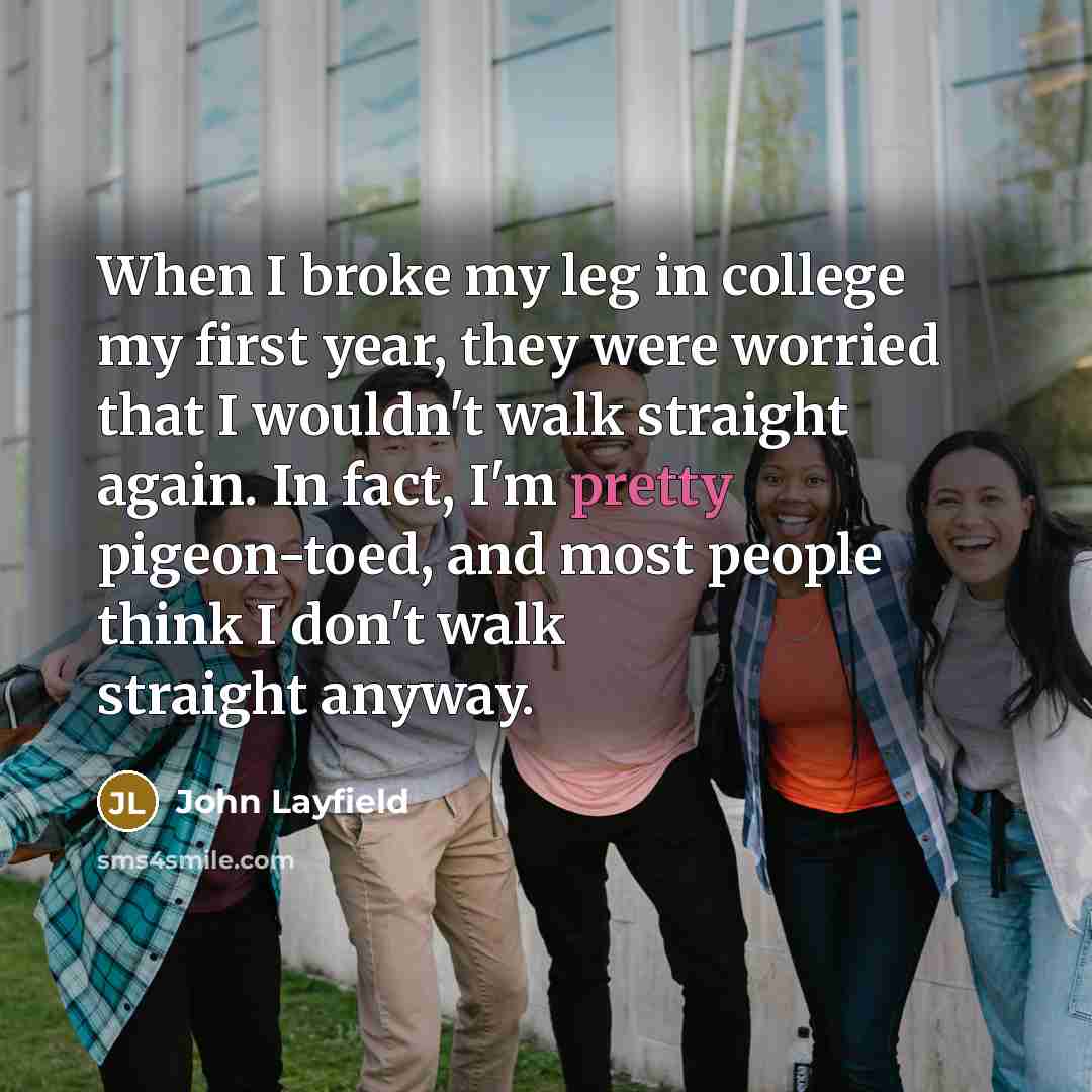 “When I broke my leg in college my first year,…” quote by John Layfield
