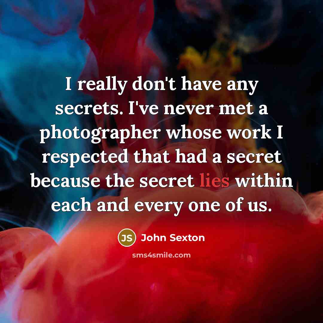“I really don't have any secrets. I've never met a…” quote by John Sexton