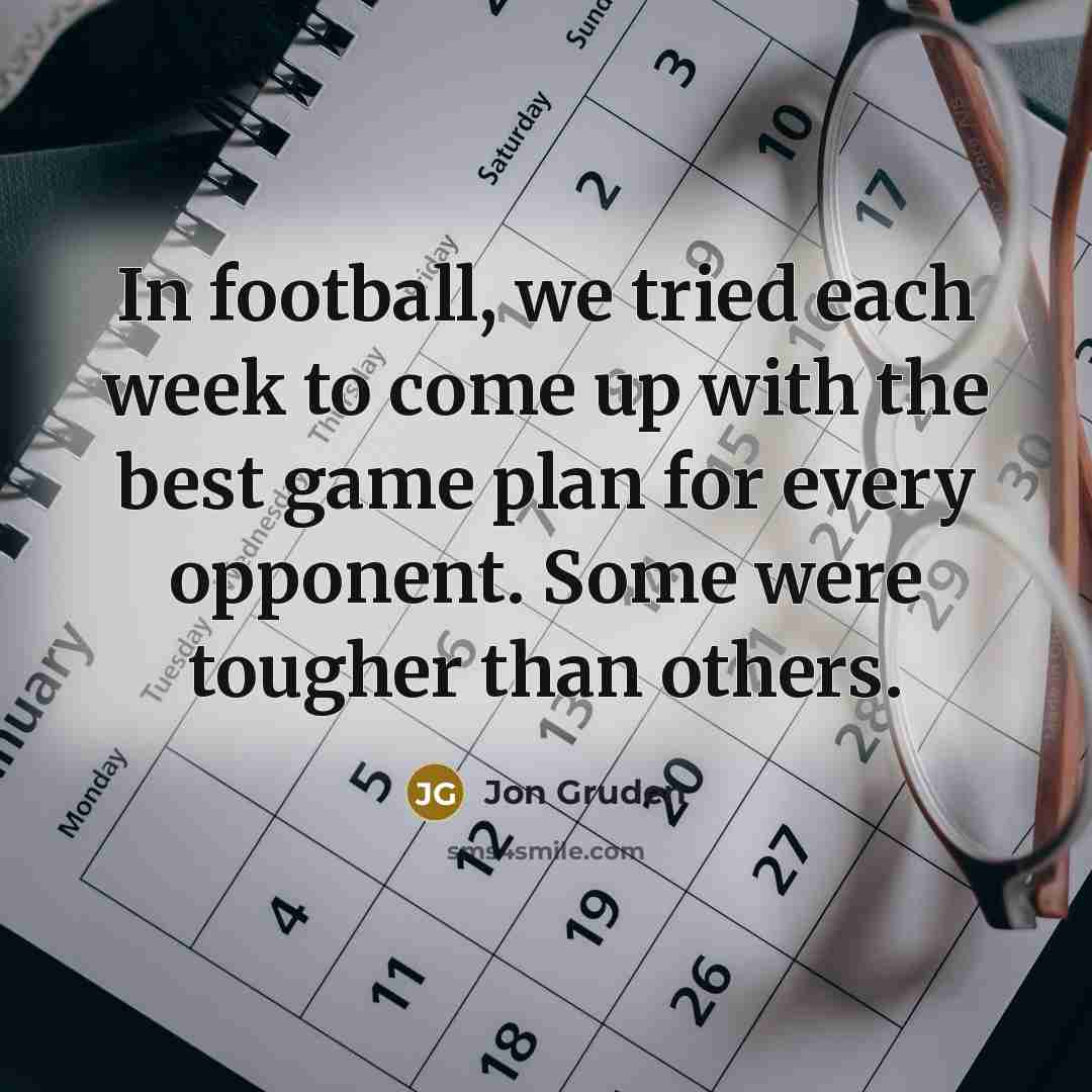 “In football, we tried each week to come up with…” quote by Jon Gruden