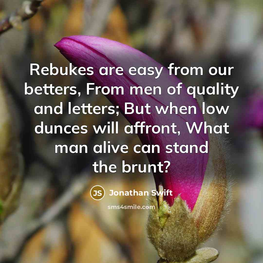 “Rebukes are easy from our betters, From men of quality…” quote by Jonathan Swift