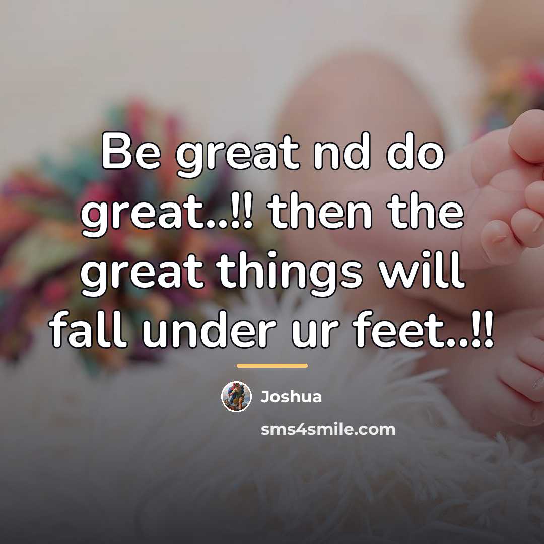 “Be great nd do great..!! then the great things will…” quote by Joshua
