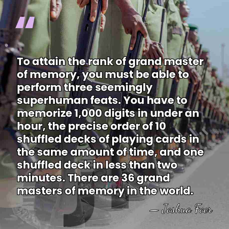 To attain the rank of grand master of memory, you must be&hellip; - Joshua Foer