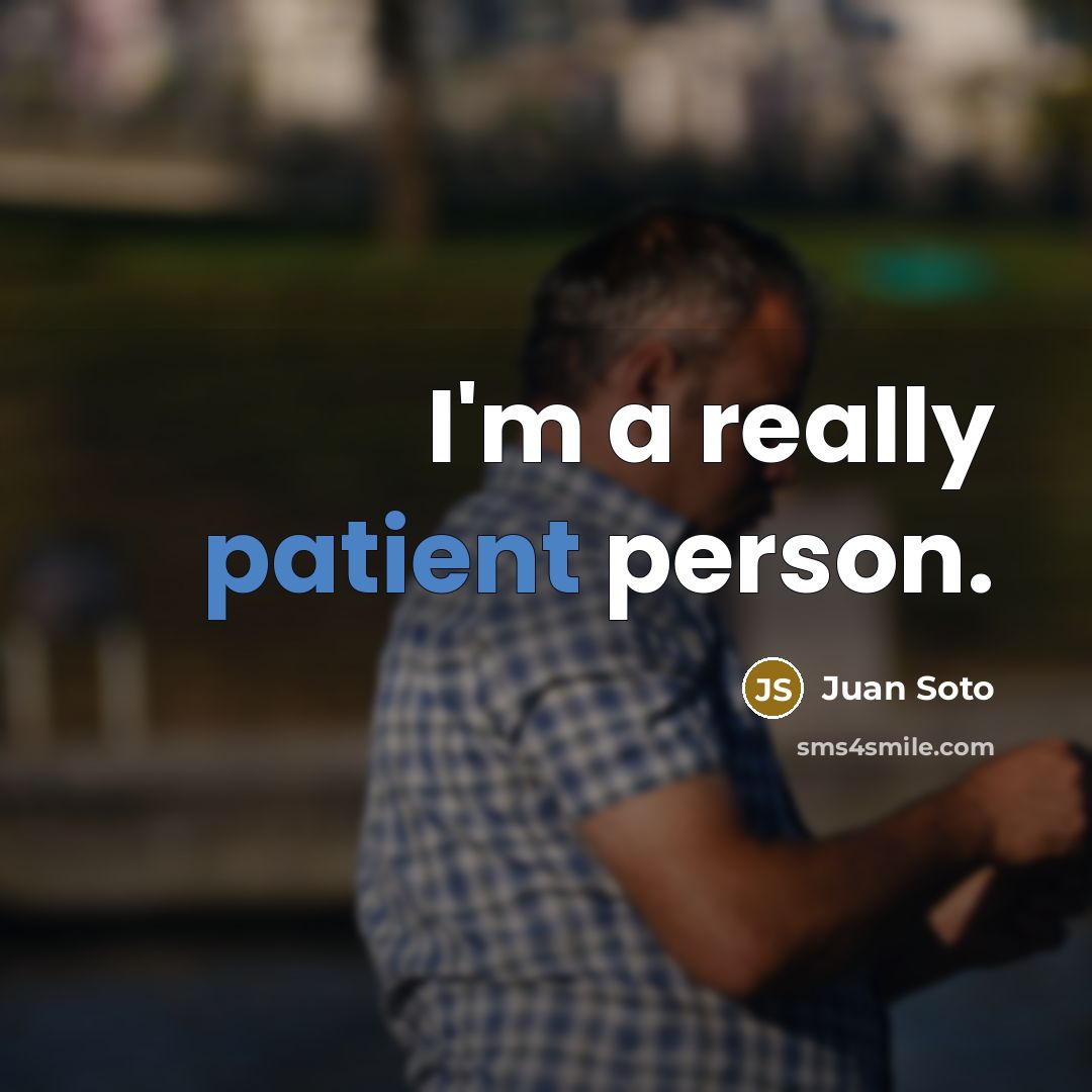 “I'm a really patient person.…” quote by Juan Soto