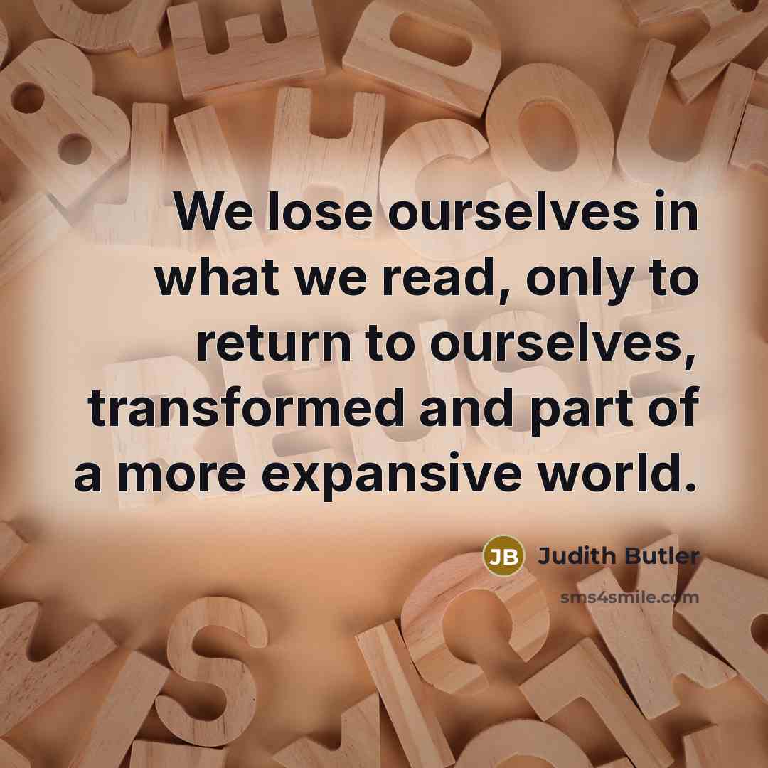 “We lose ourselves in what we read, only to return…” quote by Judith Butler