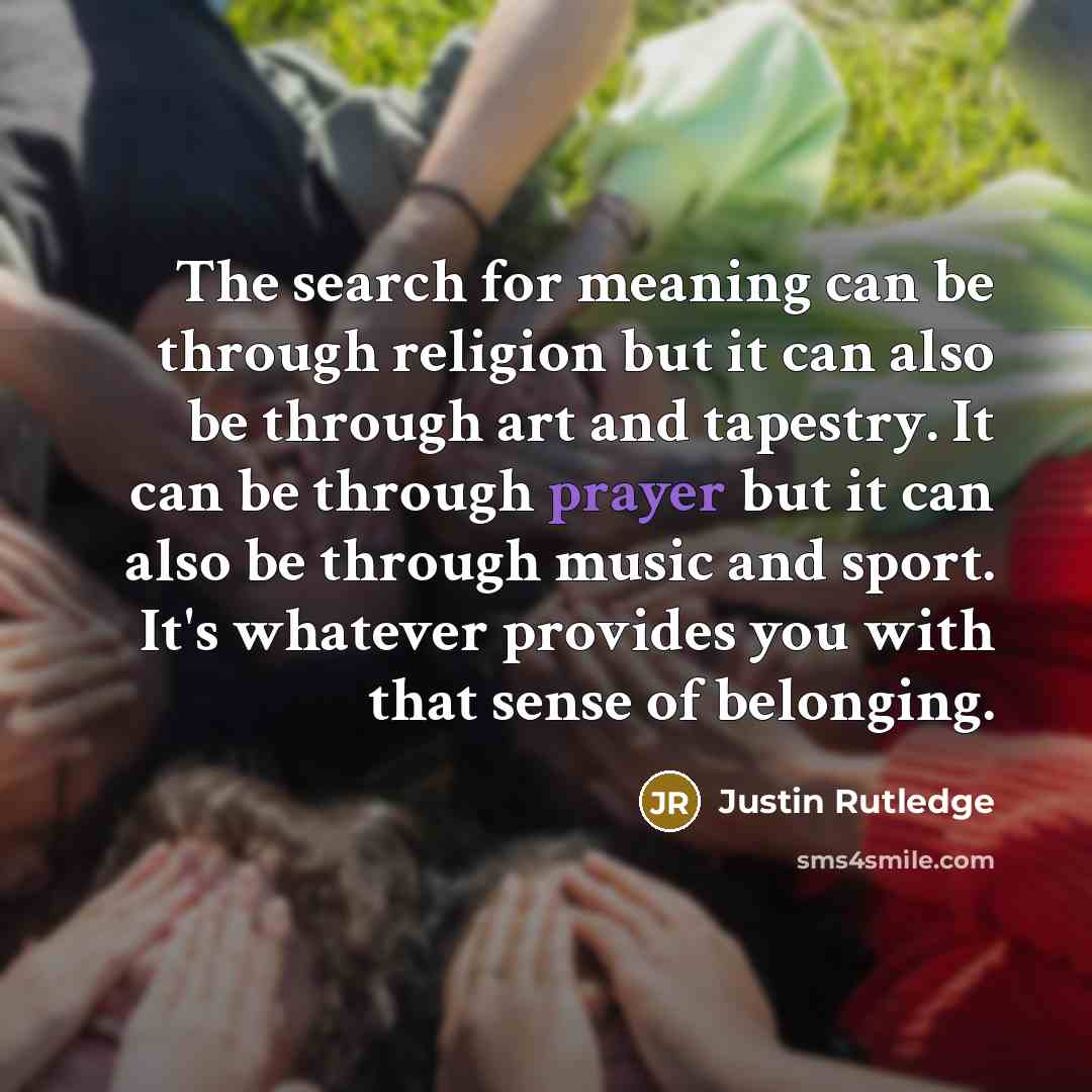 “The search for meaning can be through religion but it…” quote by Justin Rutledge
