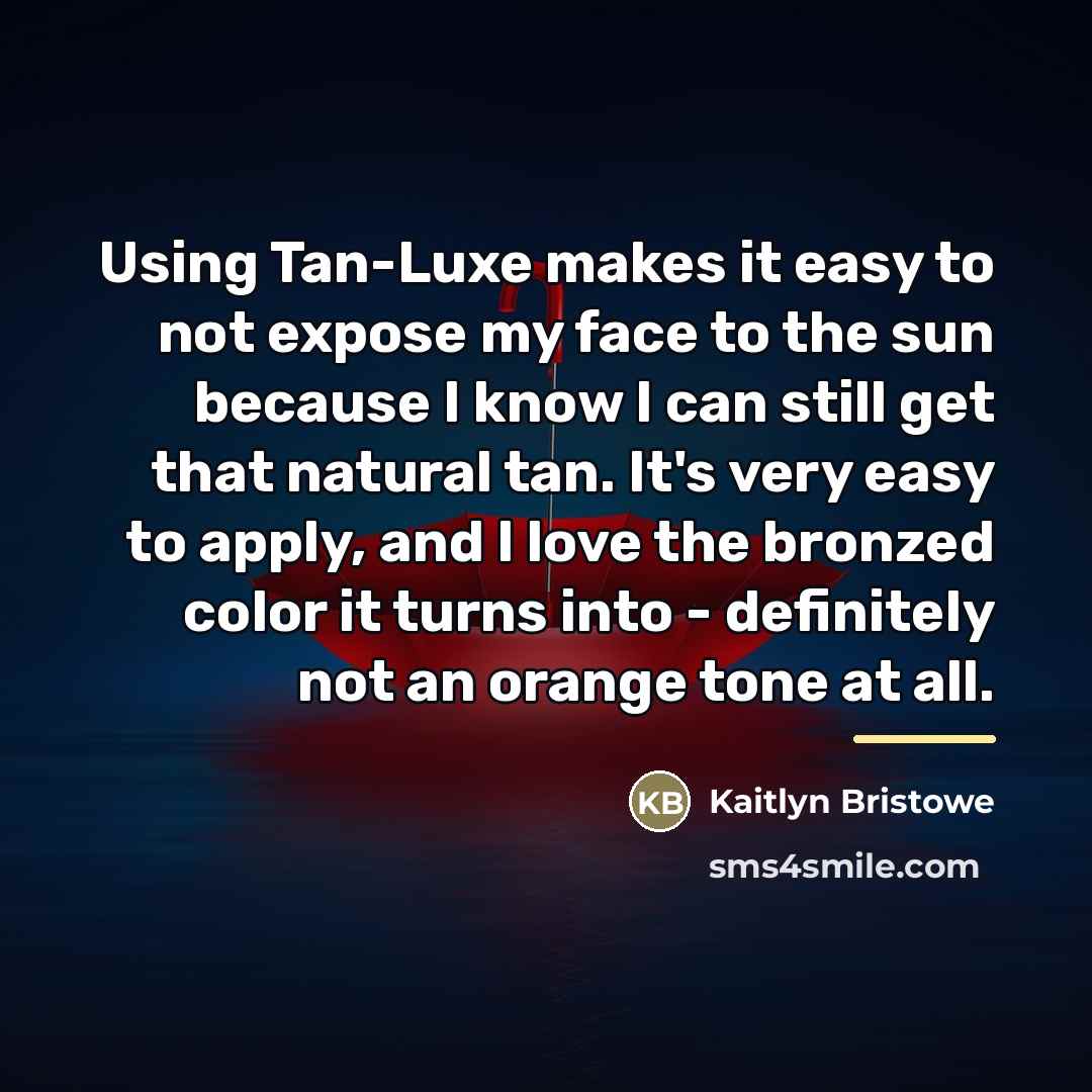 “Using Tan-Luxe makes it easy to not expose my face…” quote by Kaitlyn Bristowe