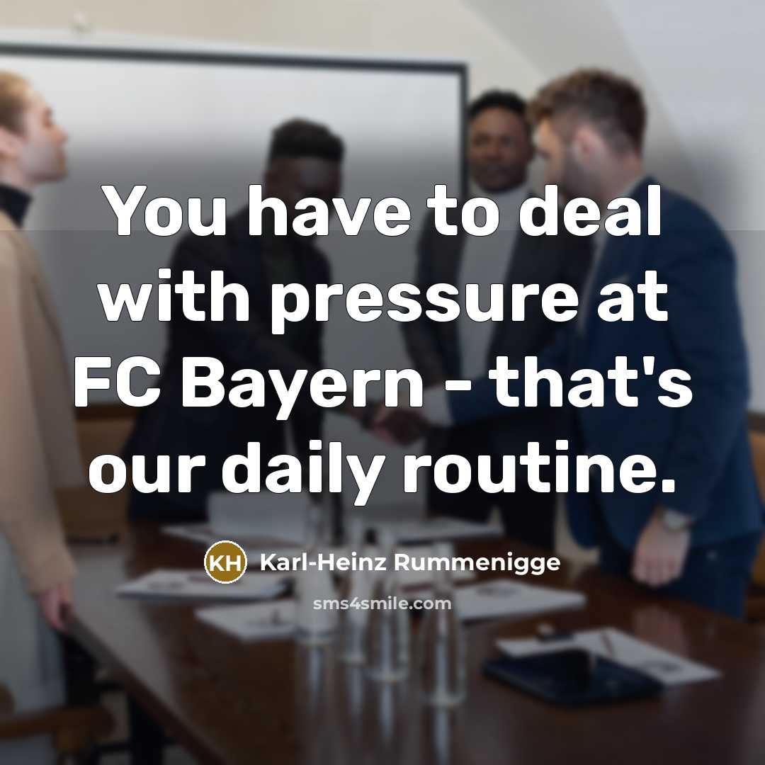 “You have to deal with pressure at FC Bayern -…” quote by Karl-Heinz Rummenigge