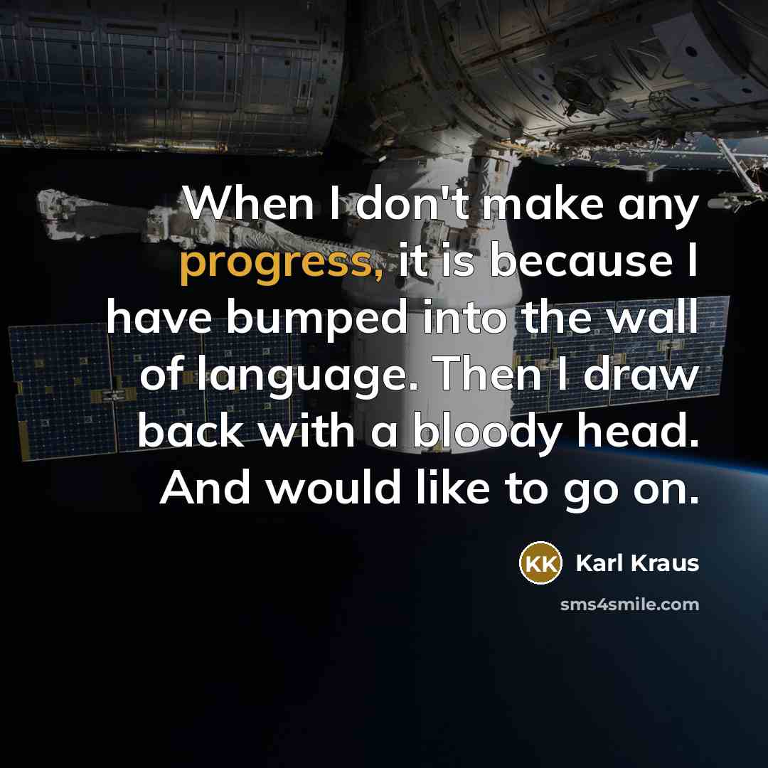 “When I don't make any progress, it is because I…” quote by Karl Kraus