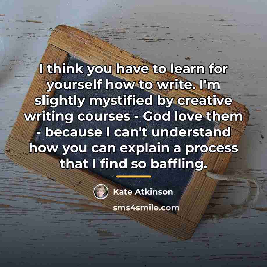 “I think you have to learn for yourself how to…” quote by Kate Atkinson