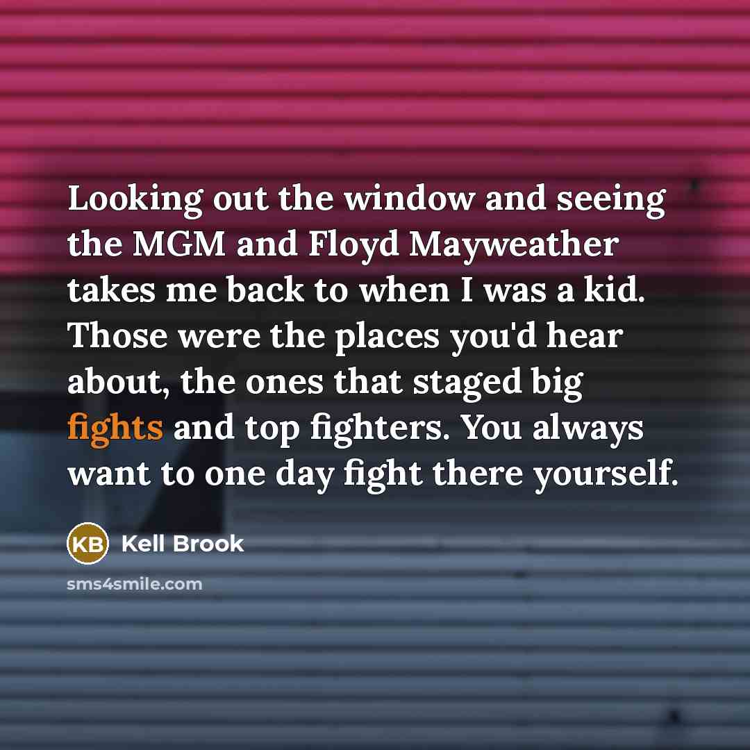 “Looking out the window and seeing the MGM and Floyd…” quote by Kell Brook