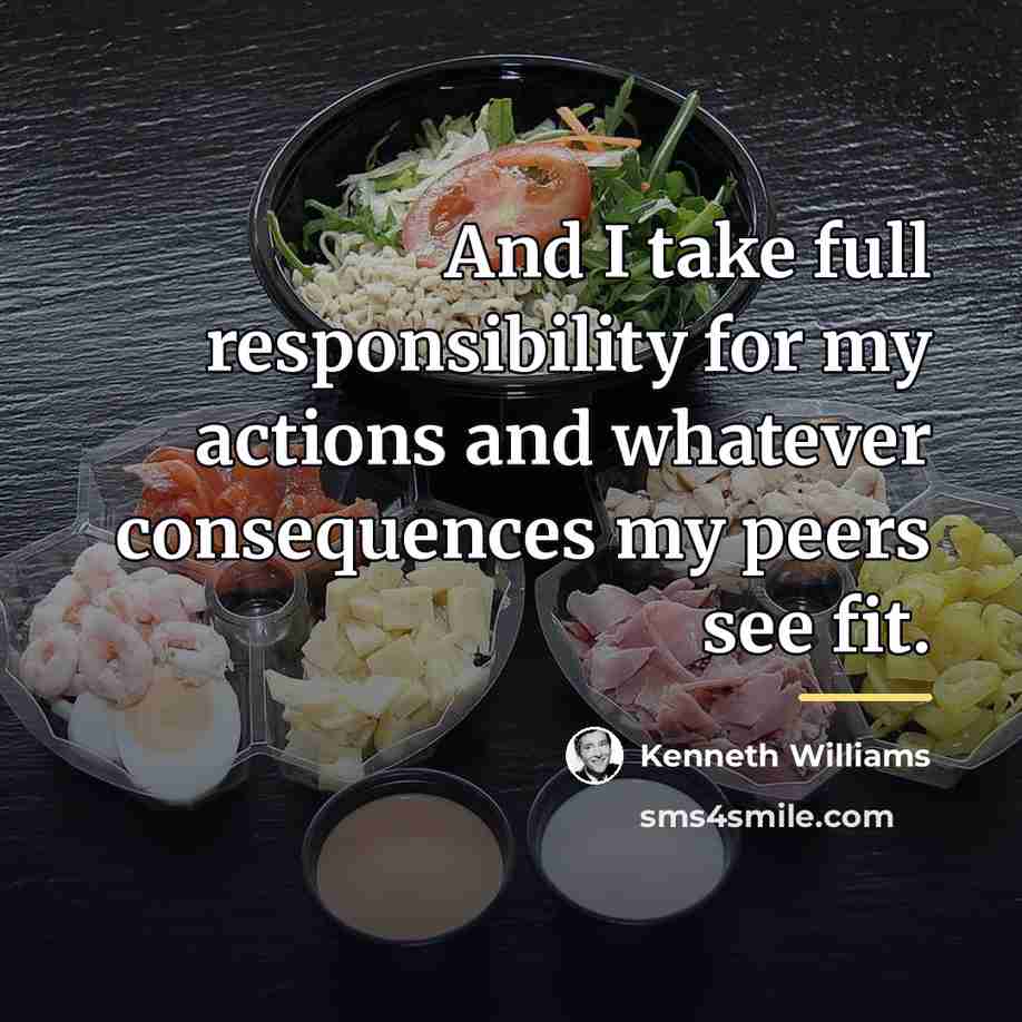 “And I take full responsibility for my actions and whatever…” quote by Kenneth Williams