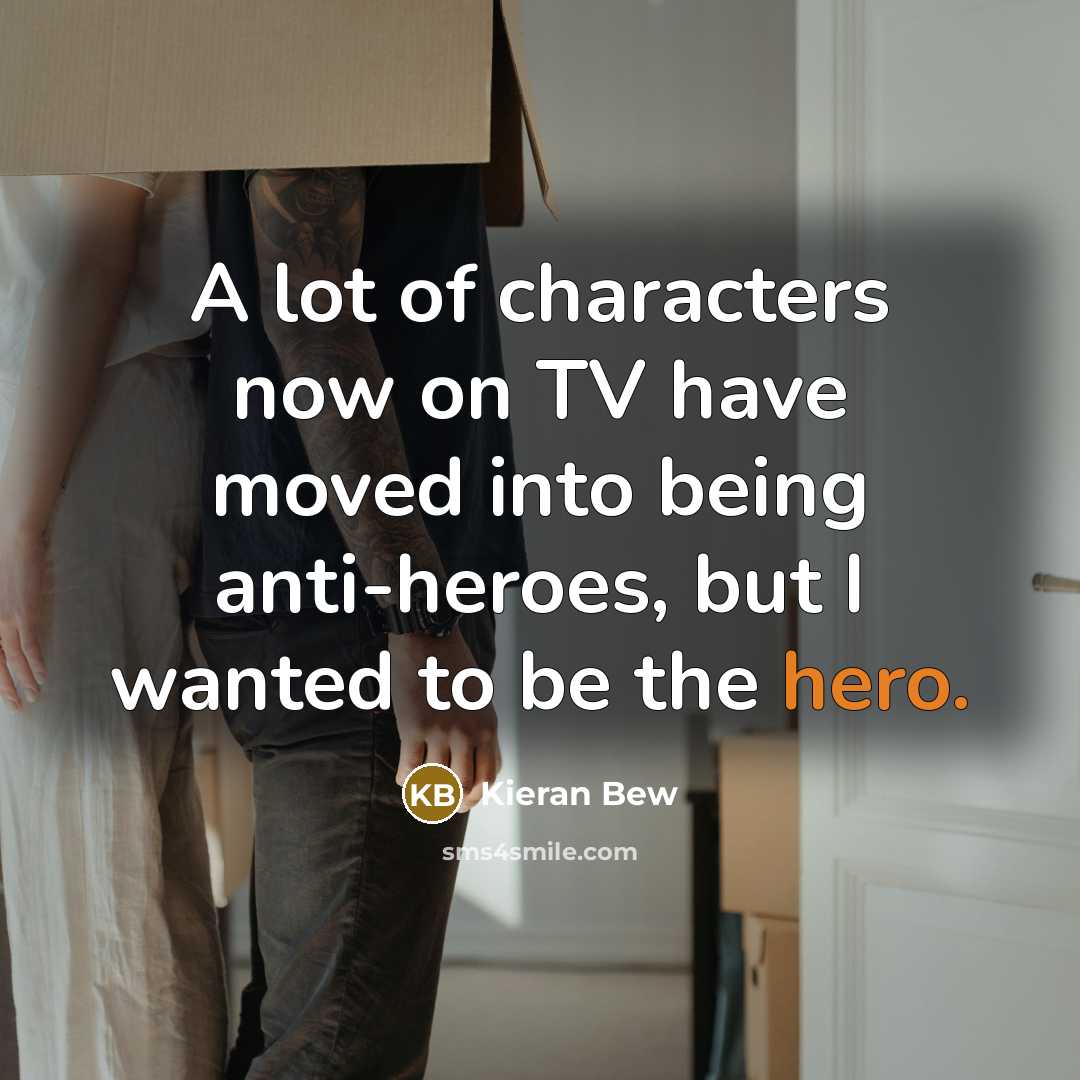 “A lot of characters now on TV have moved into…” quote by Kieran Bew