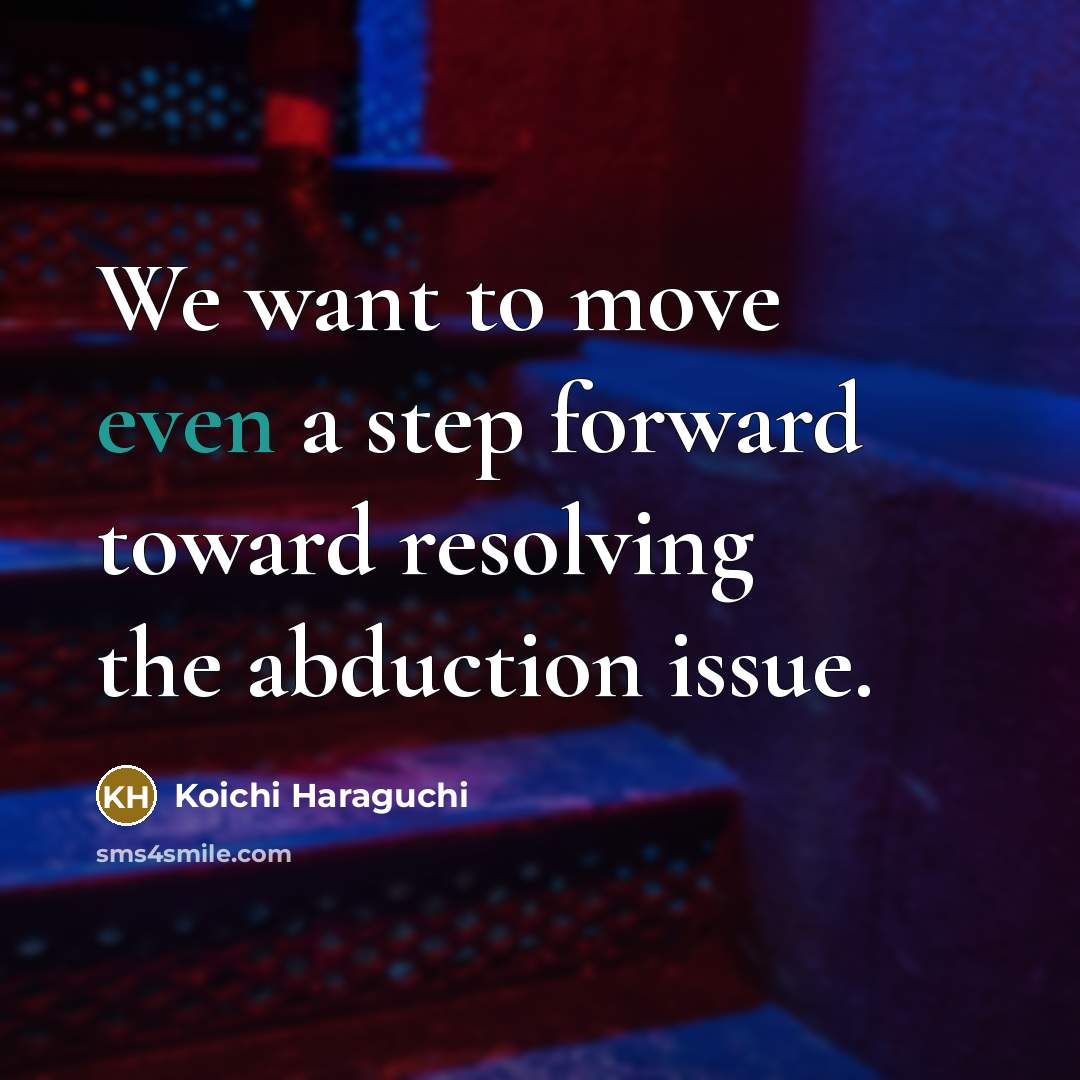 “We want to move even a step forward toward resolving…” quote by Koichi Haraguchi