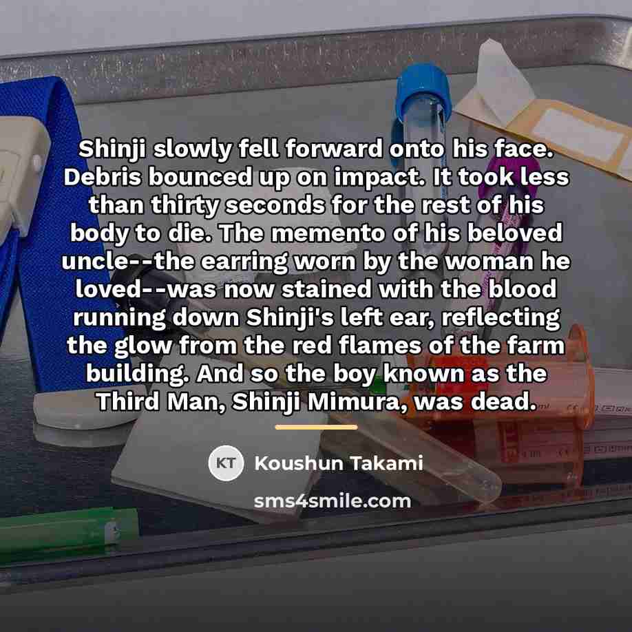 “Shinji slowly fell forward onto his face. Debris bounced up…” quote by Koushun Takami