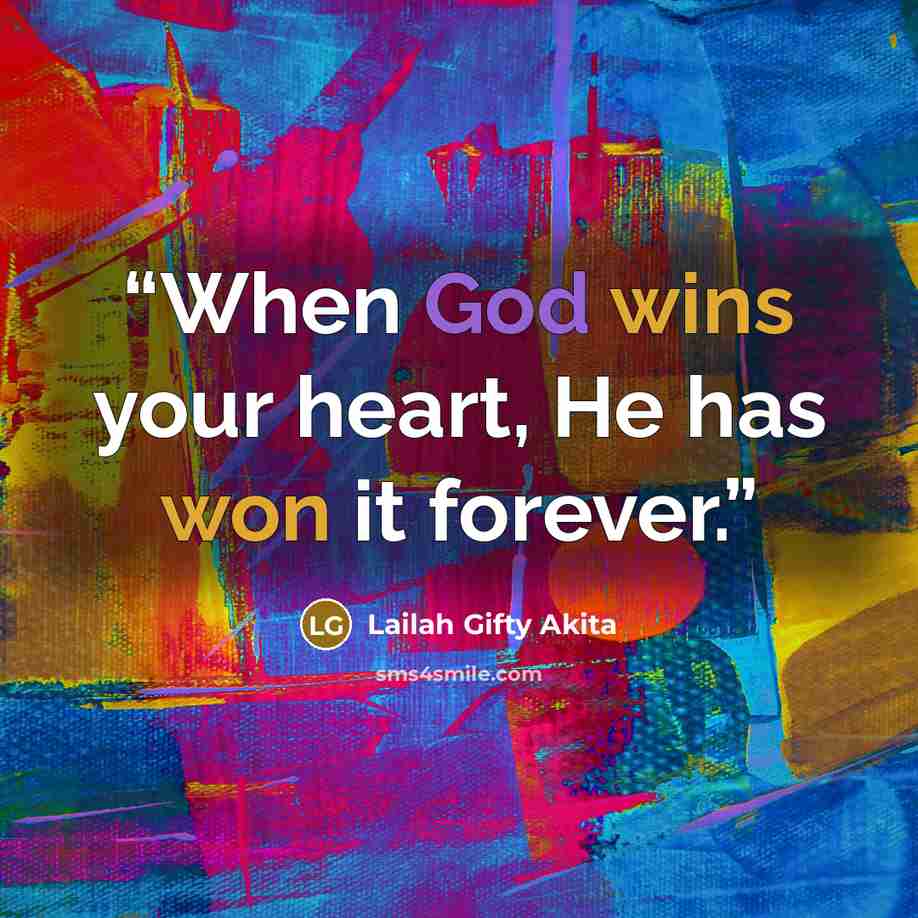 “When God wins your heart, He has won it forever.” quote by Lailah Gifty Akita
