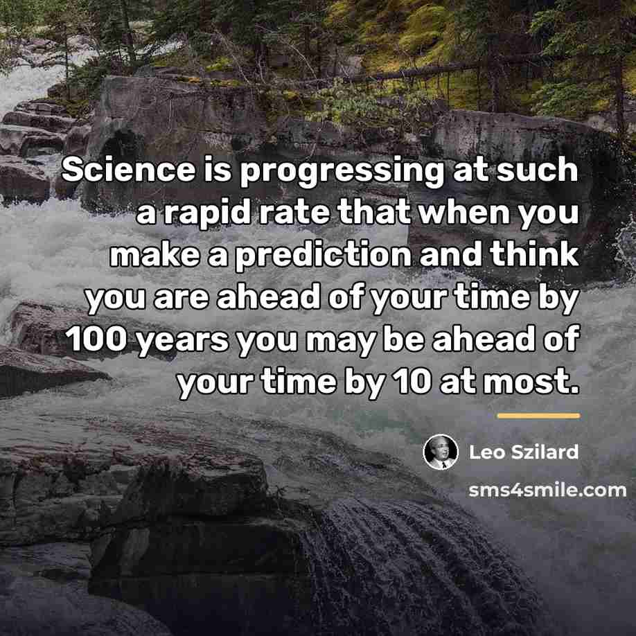 “Science is progressing at such a rapid rate that when…” quote by Leo Szilard