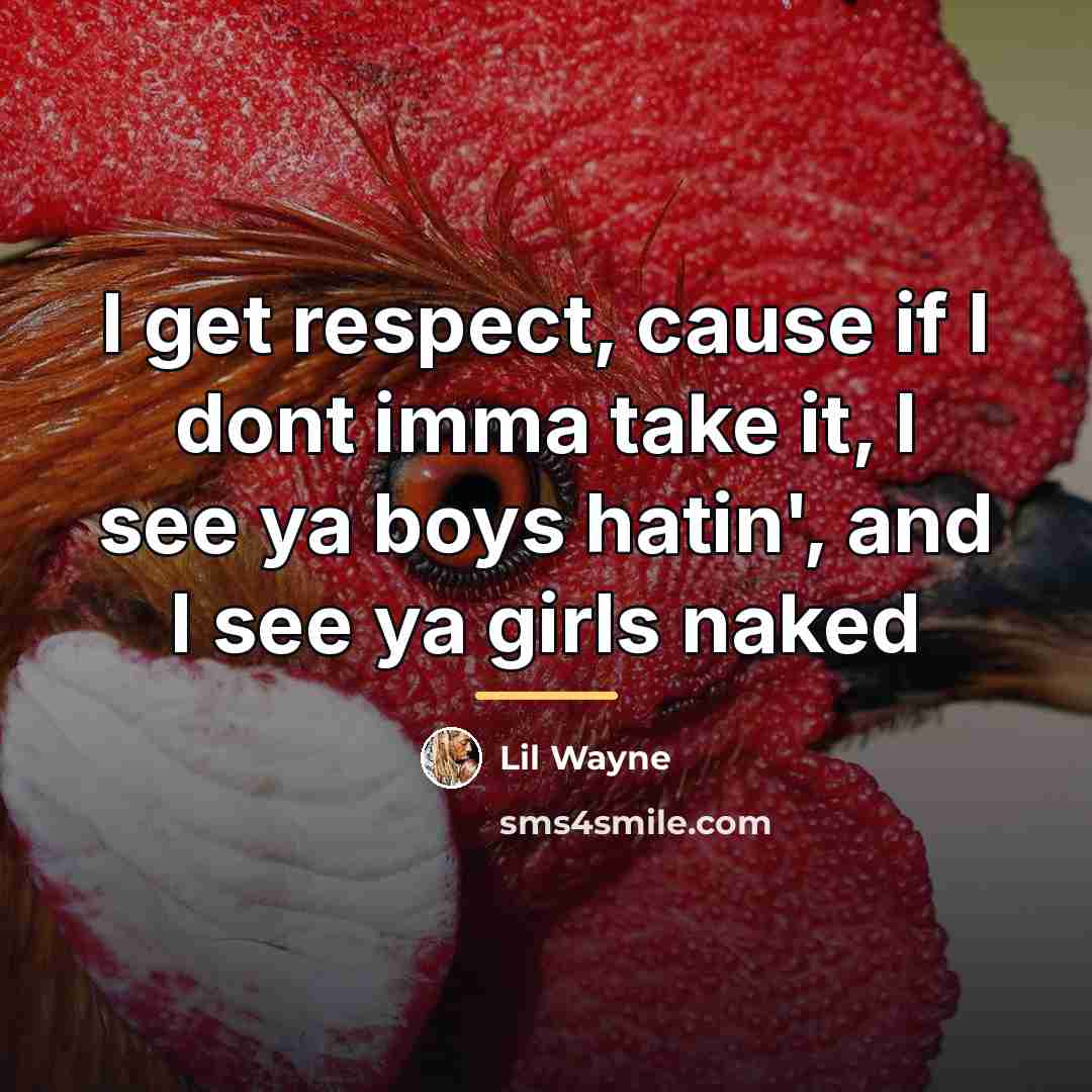 “I get respect, cause if I dont imma take it,…” quote by Lil Wayne