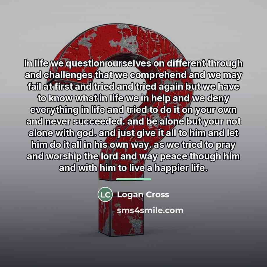 “In life we question ourselves on different through and challenges…” quote by Logan Cross