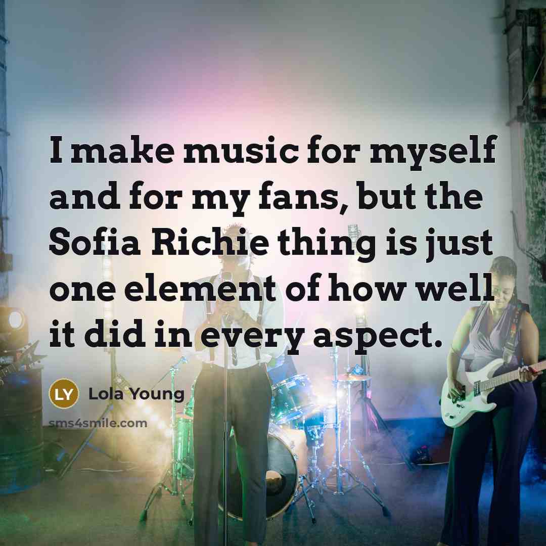 “I make music for myself and for my fans, but…” quote by Lola Young