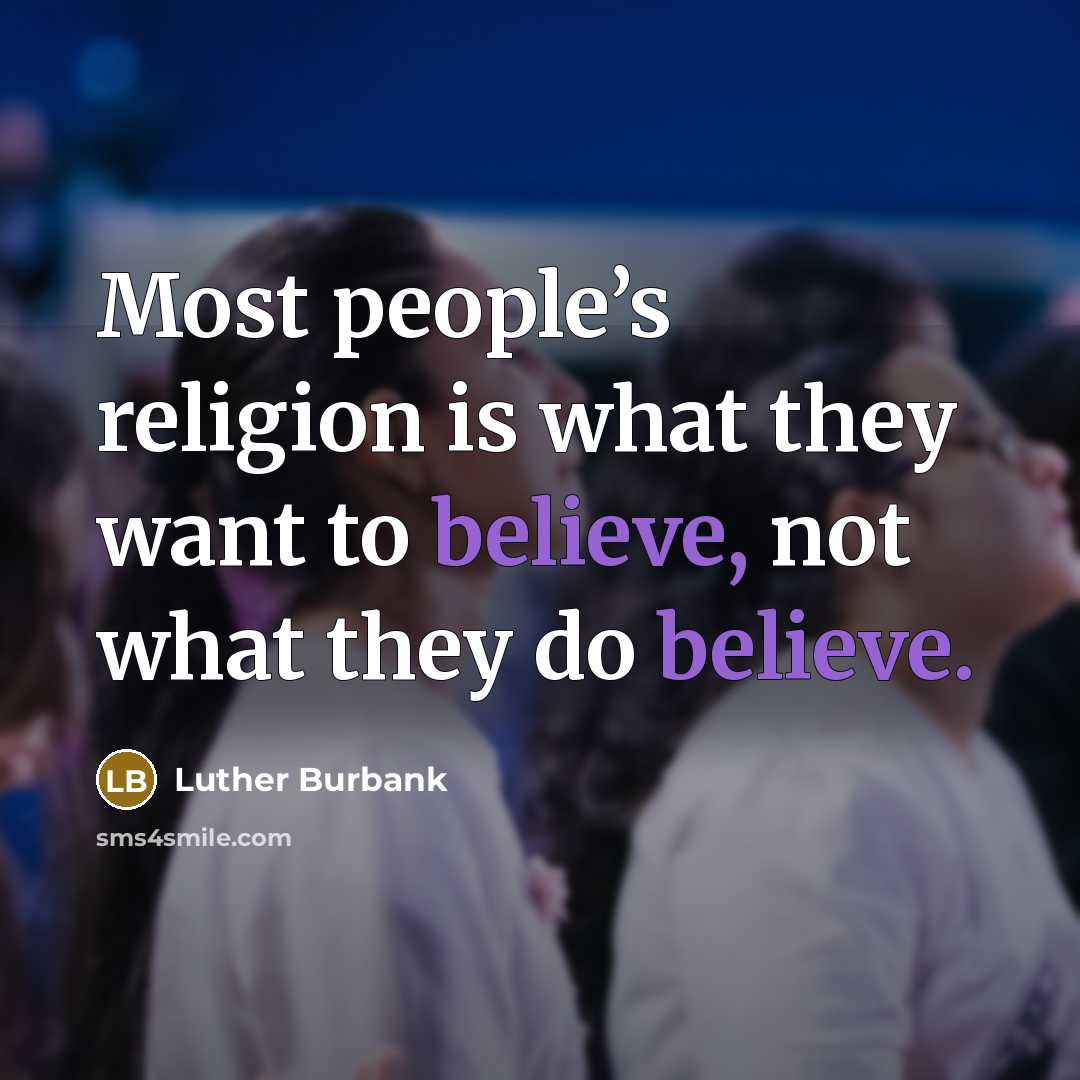 “Most people’s religion is what they want to believe, not…” quote by Luther Burbank