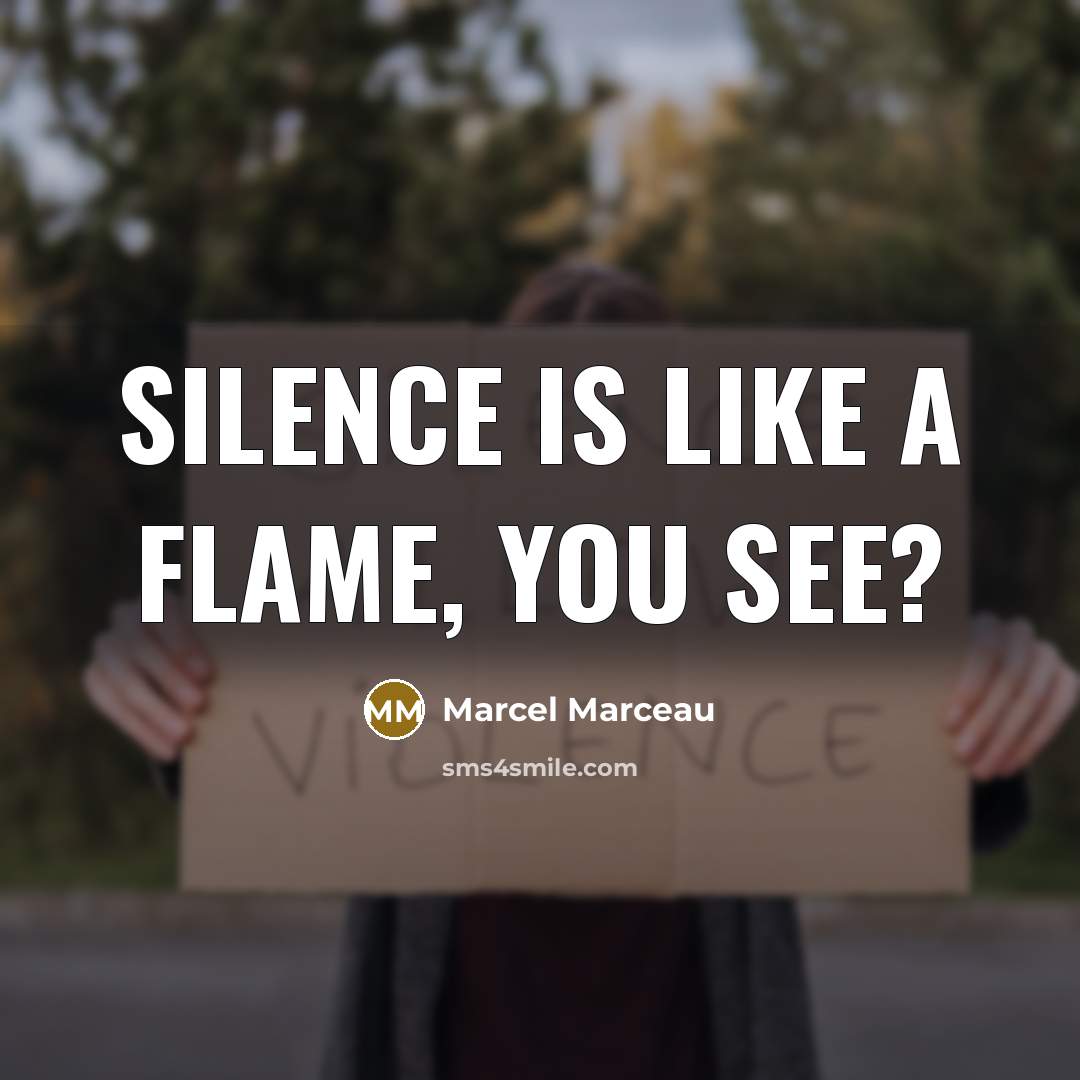 “Silence is like a flame, you see?…” quote by Marcel Marceau