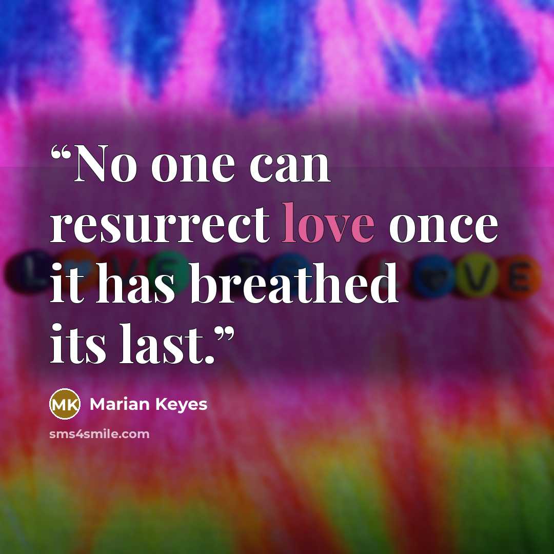 “No one can resurrect love once it has breathed its last.” quote by Marian Keyes