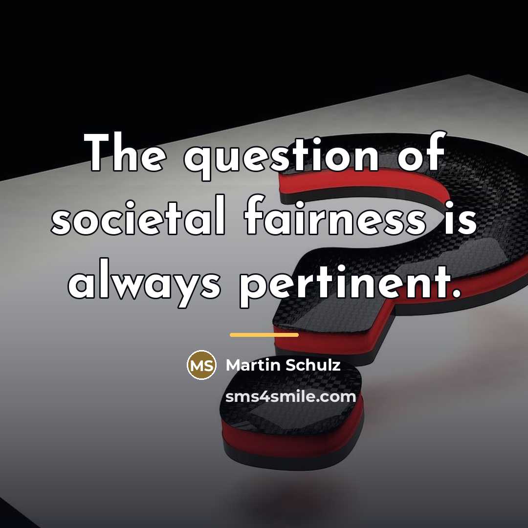 “The question of societal fairness is always pertinent.…” quote by Martin Schulz