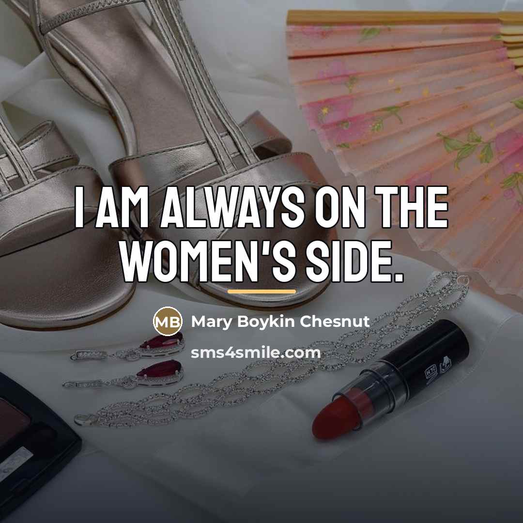 “I am always on the women's side.…” quote by Mary Boykin Chesnut