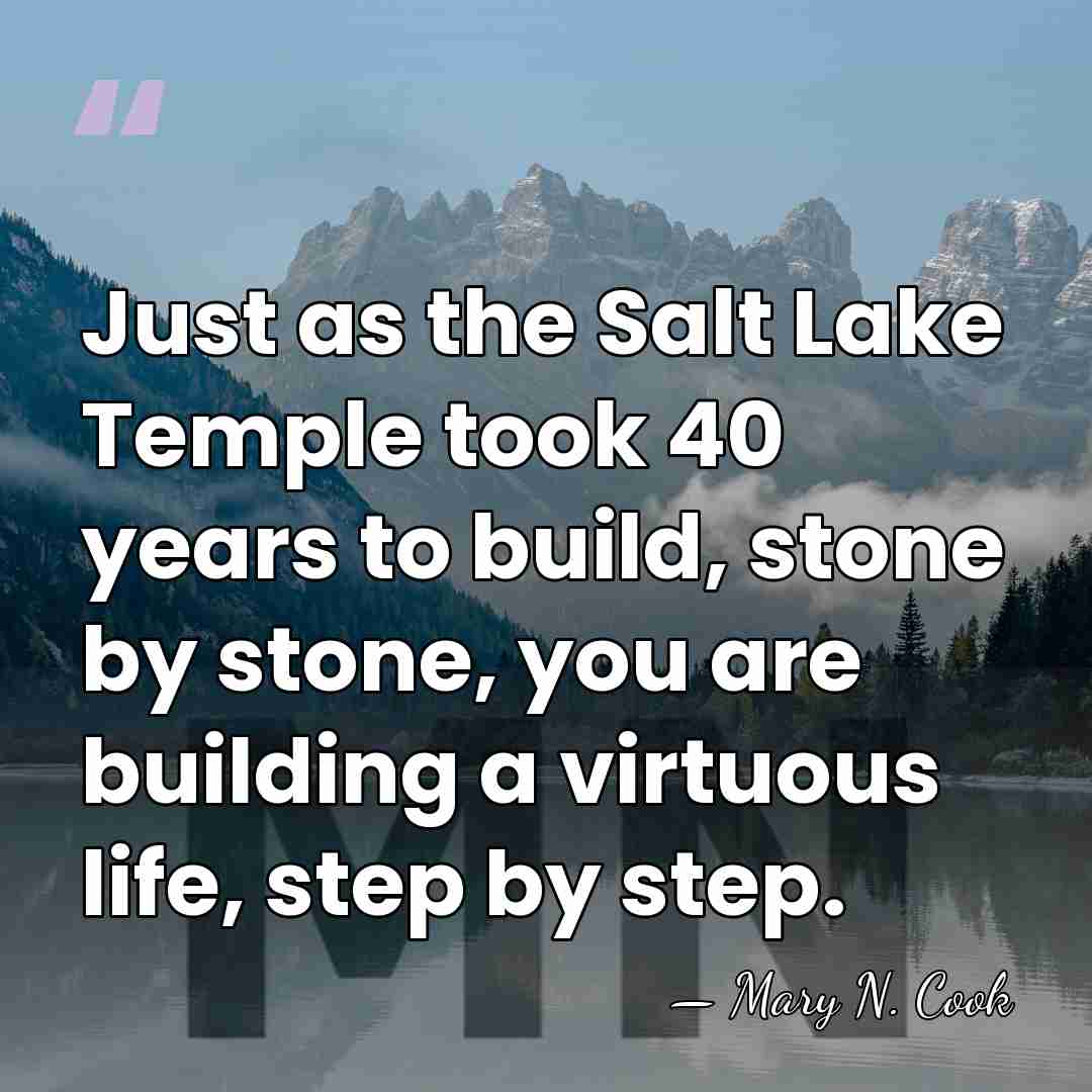 Just as the Salt Lake Temple took 40 years to build, stone&hellip; - Mary N. Cook