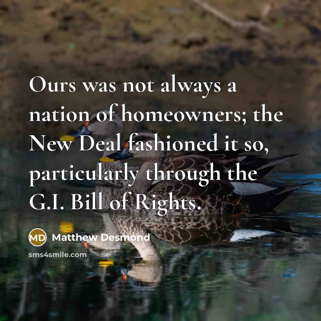 “Ours was not always a nation of homeowners; the New…” quote by Matthew Desmond