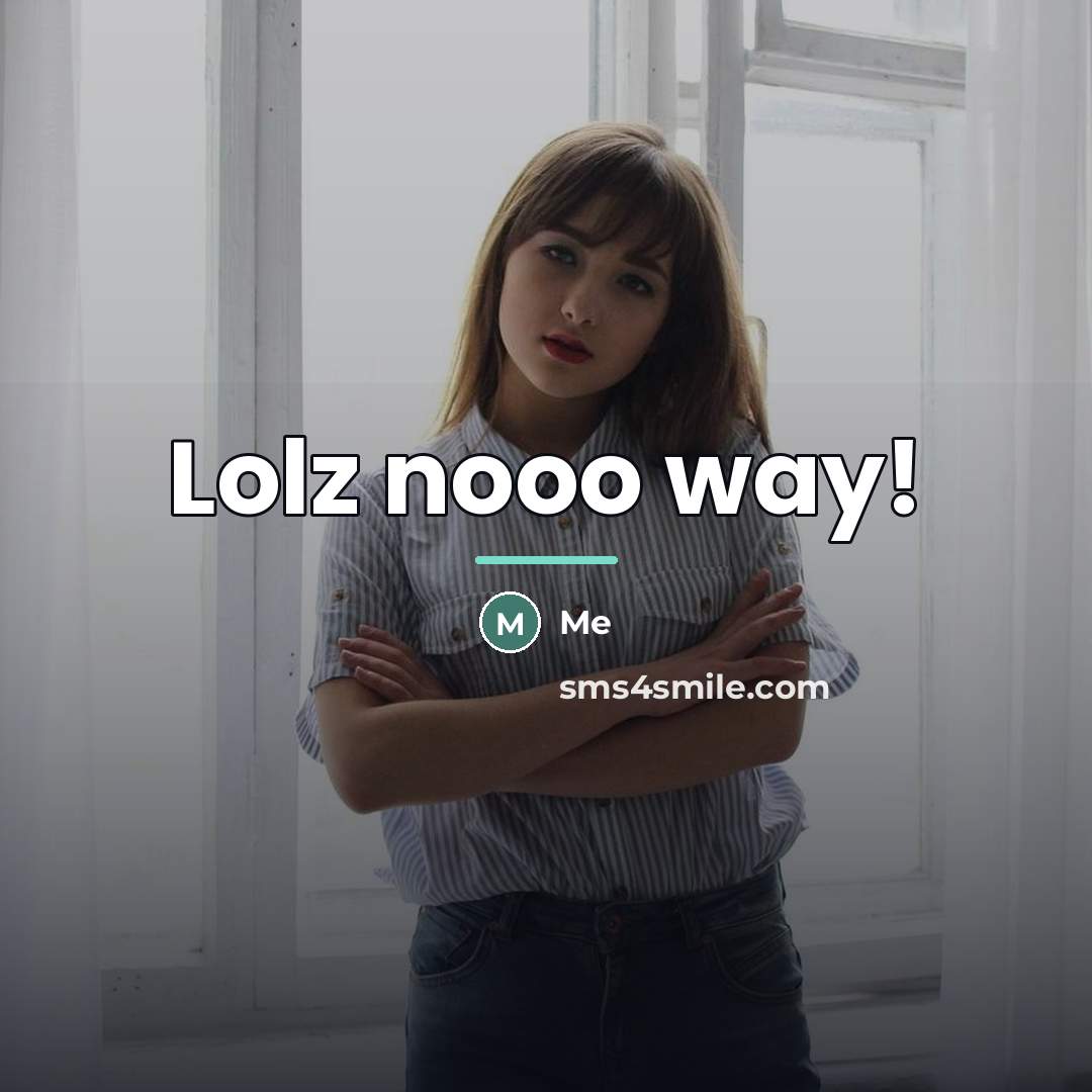“Lolz nooo way!…” quote by Me