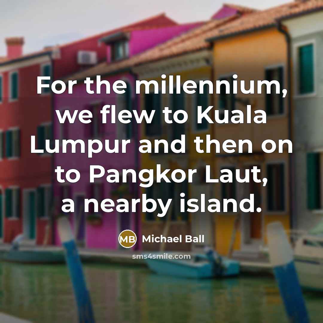 “For the millennium, we flew to Kuala Lumpur and then…” quote by Michael Ball