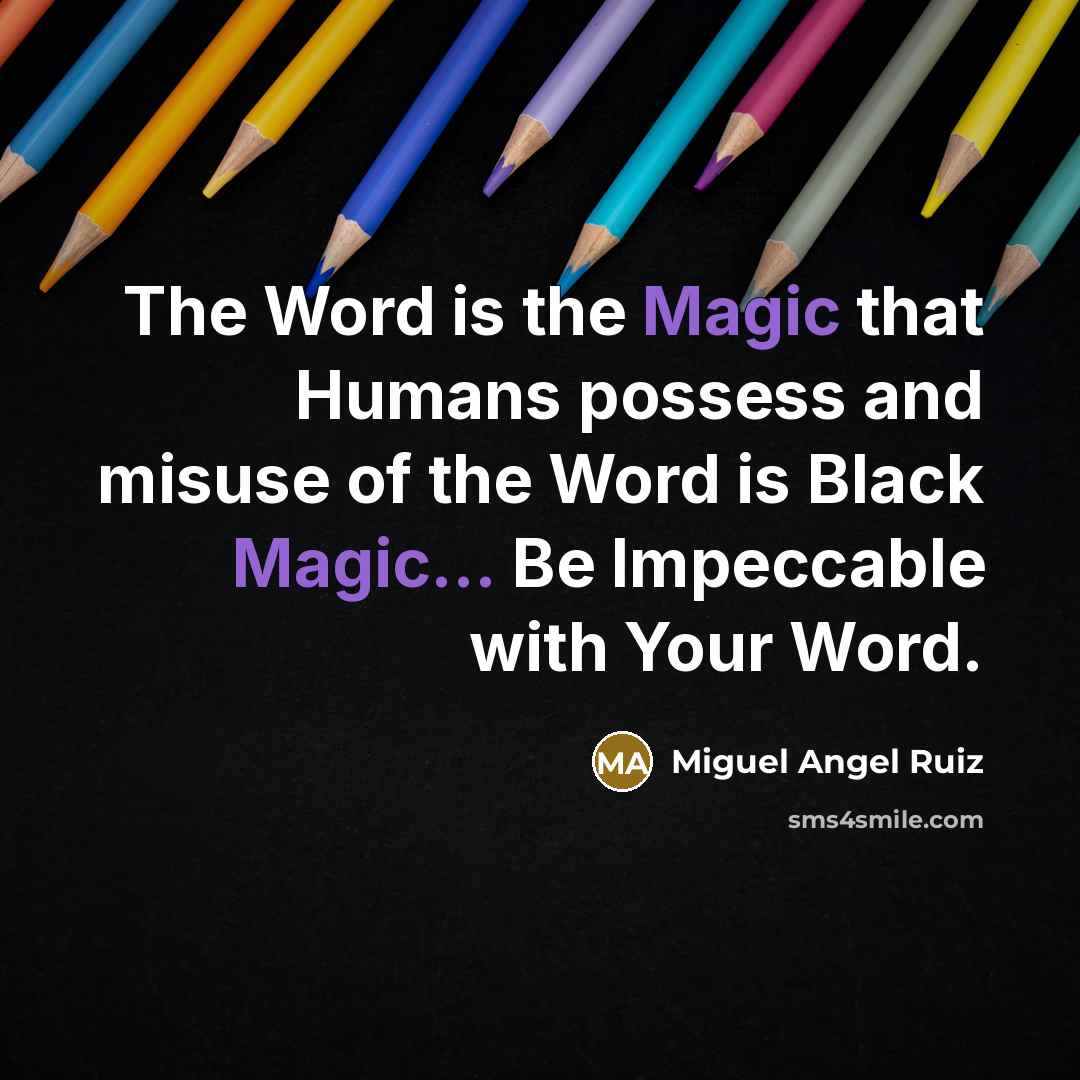 “The Word is the Magic that Humans possess and misuse…” quote by Miguel Angel Ruiz