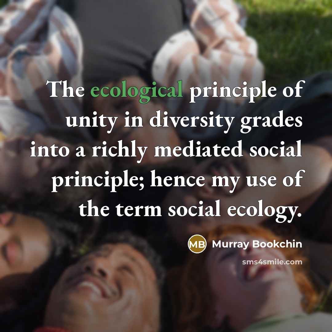 “The ecological principle of unity in diversity grades into a…” quote by Murray Bookchin