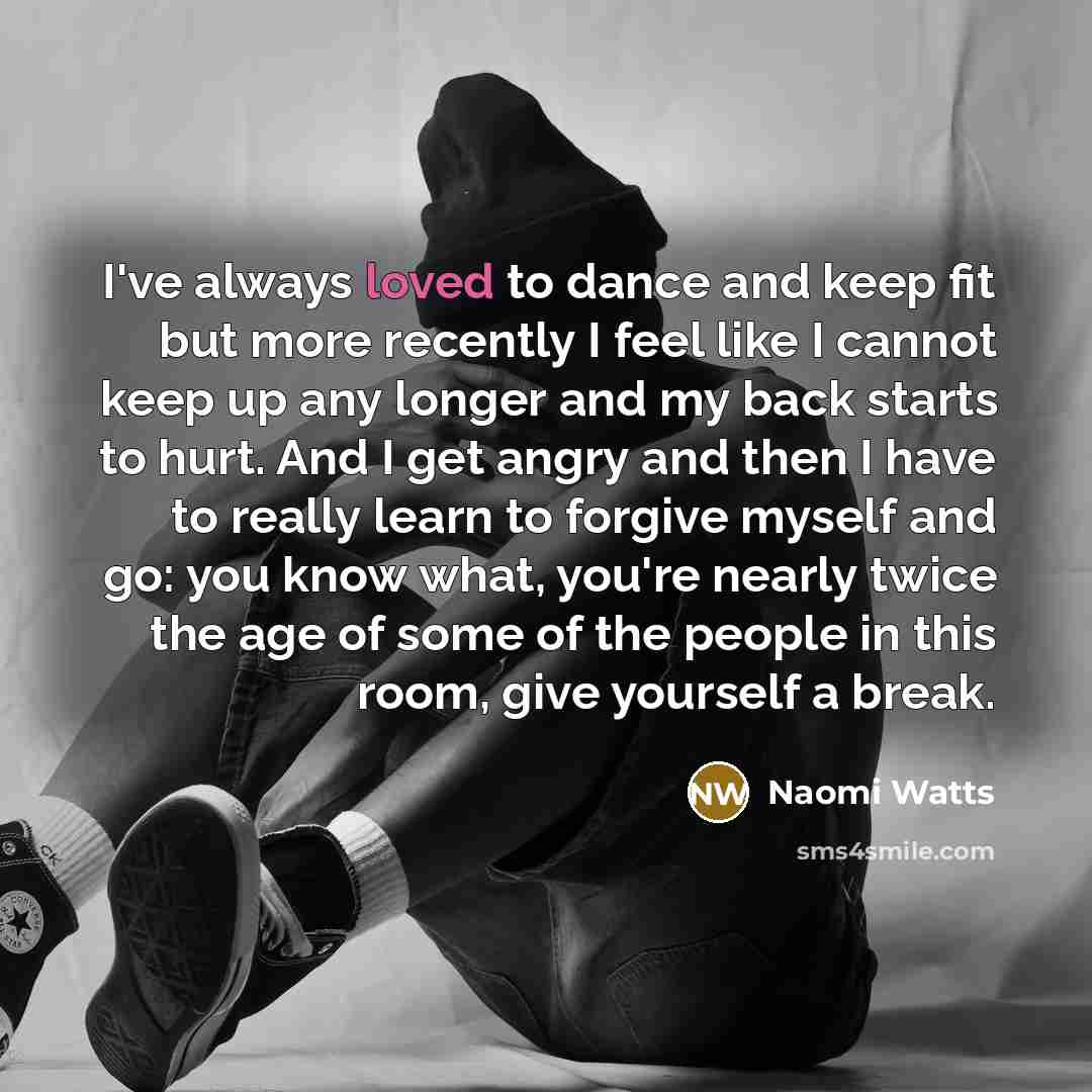 “I've always loved to dance and keep fit but more…” quote by Naomi Watts
