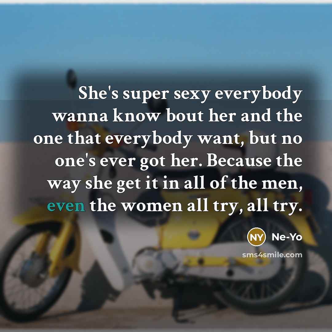 “She's super sexy everybody wanna know bout her and the…” quote by Ne-Yo