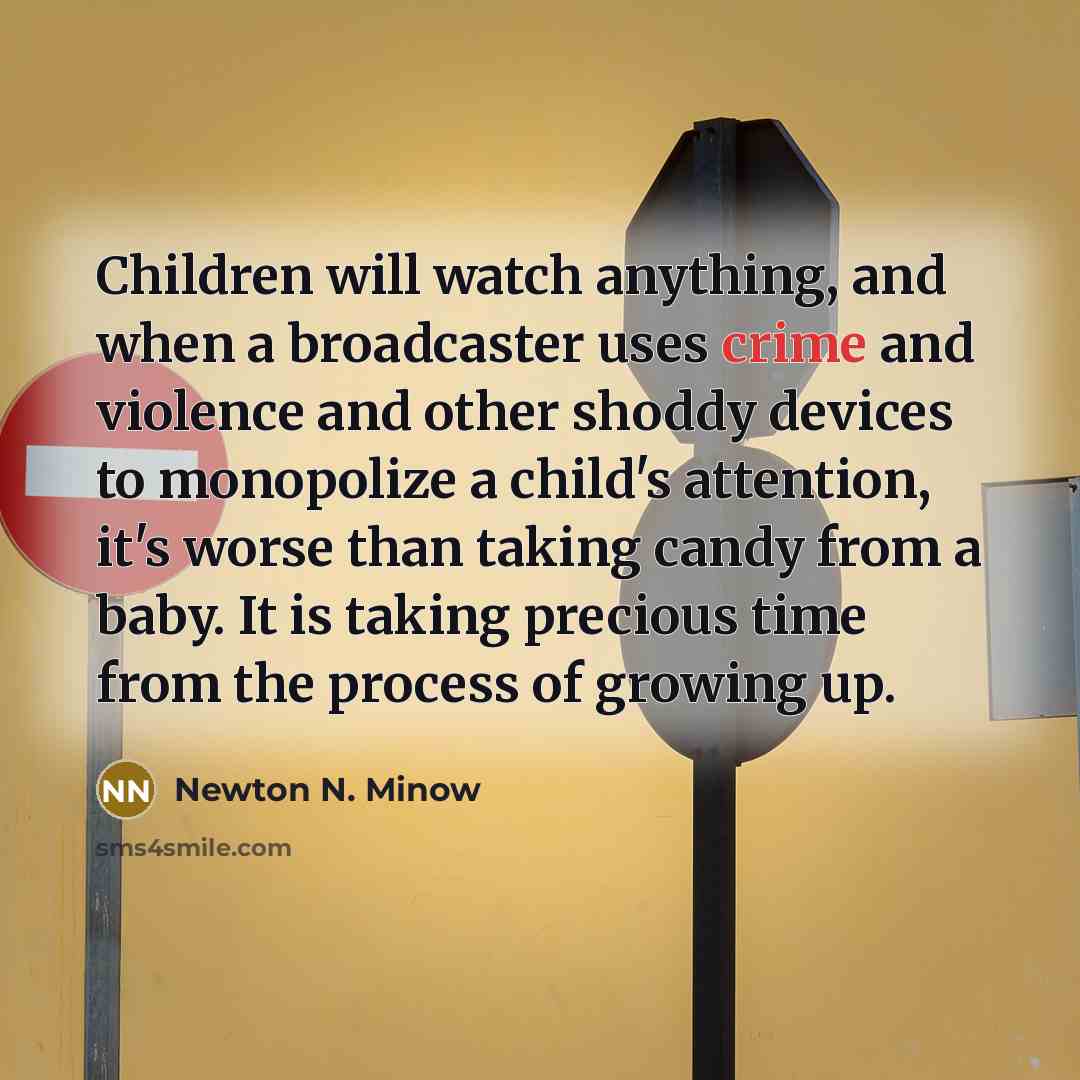 “Children will watch anything, and when a broadcaster uses crime…” quote by Newton N. Minow