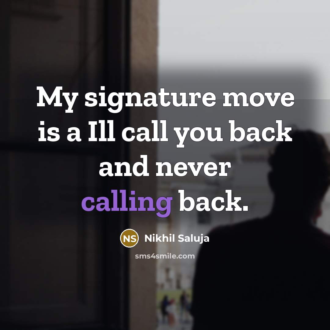“My signature move is a Ill call you back and…” quote by Nikhil Saluja