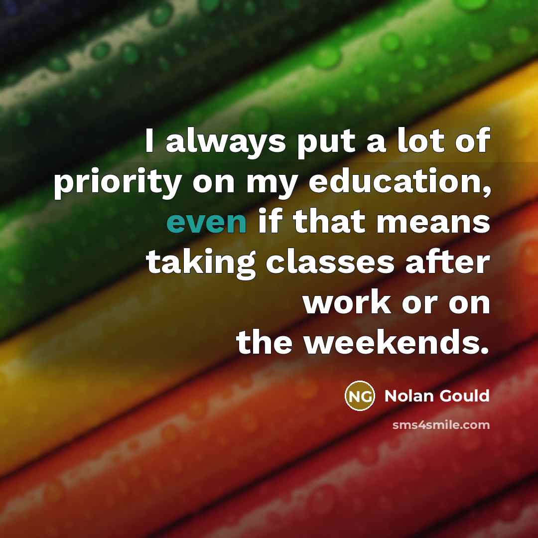 “I always put a lot of priority on my education,…” quote by Nolan Gould